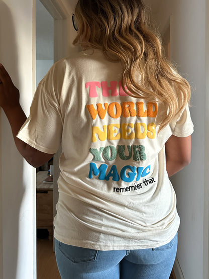 The World Needs Your Magic Shirt